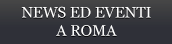NEWS ED EVENTI A ROMA